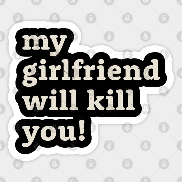 My girlfriend will kill you! Offensive Sticker by Mas To